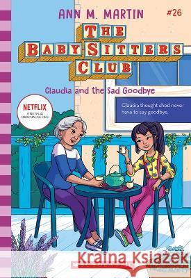 Claudia and the Sad Good-Bye (the Baby-Sitters Club #26) Ann M. Martin 9781338875652 Scholastic Inc.