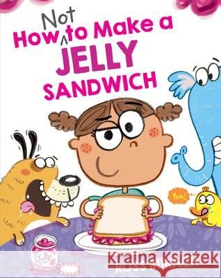 How Not to Make a Jelly Sandwich Ross Burach Ross Burach 9781338877090 Scholastic Press