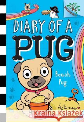 Beach Pug: A Branches Book (Diary of a Pug #10): A Branches Book Kyla May Kyla May 9781338877601 Scholastic Inc.