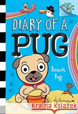 Beach Pug: A Branches Book (Diary of a Pug #10): A Branches Book Kyla May Kyla May 9781338877618 Scholastic Inc.