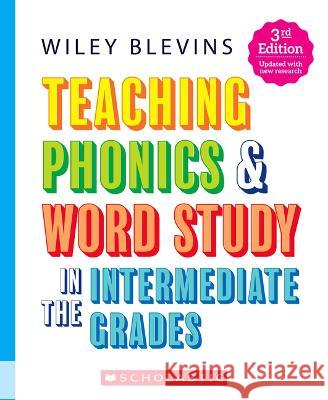 Teaching Phonics & Word Study in the Intermediate Grades, 3rd Edition Wiley Blevins 9781338879032 Scholastic Teaching Resources