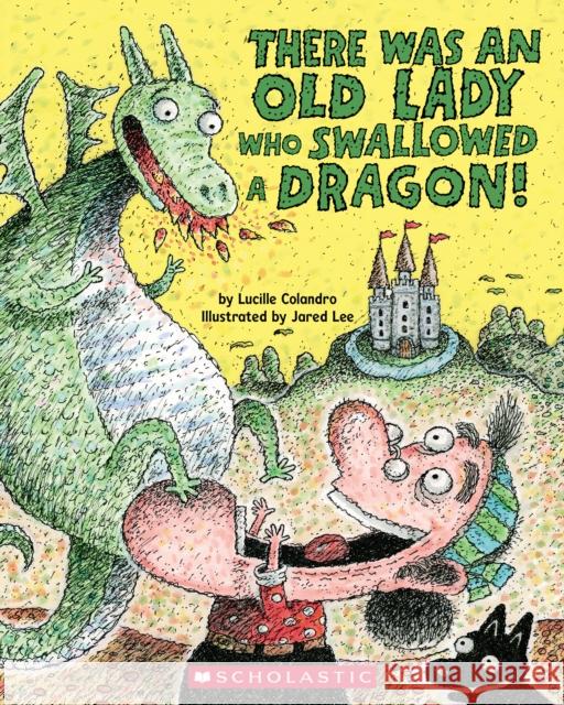 There Was an Old Lady Who Swallowed a Dragon! Lucille Colandro Jared Lee 9781338879117 Scholastic Inc.