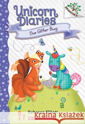 The Glitter Bug: A Branches Book (Unicorn Diaries #9) Rebecca Elliott Rebecca Elliott 9781338880366 Scholastic Inc.
