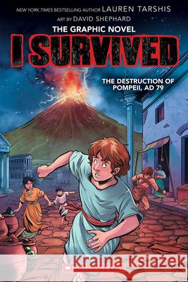 I Survived the Destruction of Pompeii, Ad 79 (I Survived Graphic Novel #10) Lauren Tarshis Dave Shephard 9781338883084 Graphix