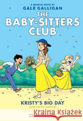 Kristy\'s Big Day: A Graphic Novel (the Baby-Sitters Club #6) Ann M. Martin Gale Galligan 9781338888287 Graphix