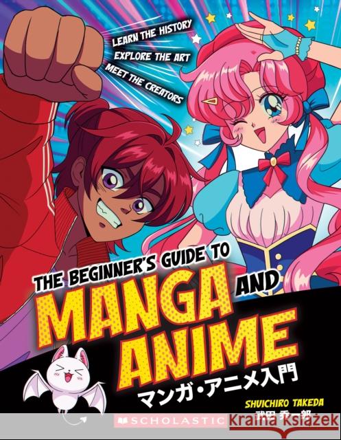 The Beginner's Guide to Anime and Manga Shuichiro Takeda 9781338893373 Scholastic Inc.