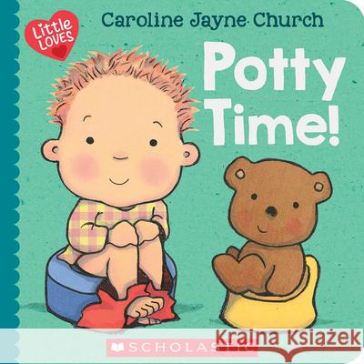 Potty Time! (Little Loves) Caroline Jayne Church Caroline Jayne Church 9781338894899 Cartwheel Books