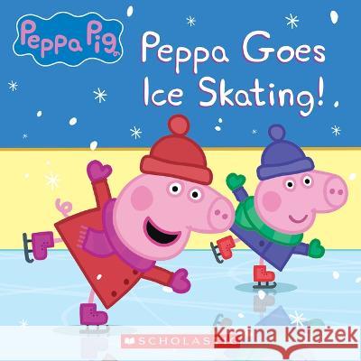 Peppa Pig: Peppa Goes Ice Skating Vanessa Moody Eone 9781338898484 Scholastic Inc.