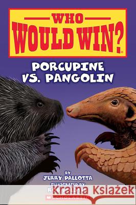 Who Would Win?: Porcupine vs. Pangolin Jerry Pallotta Rob Bolster 9781339000961
