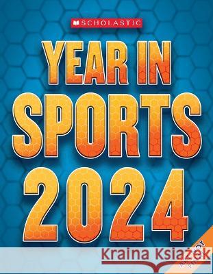 Scholastic Year in Sports 2024 James Buckle 9781339011325 Scholastic Inc.