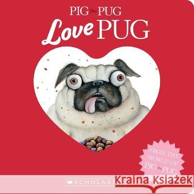 Pig the Pug: Love Pug Aaron Blabey Aaron Blabey 9781339014203 Cartwheel Books