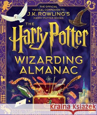 The Harry Potter Wizarding Almanac: The Official Magical Companion to J.K. Rowling\'s Harry Potter Books J. K. Rowling Peter Goes Louise Lockhart 9781339018140 Scholastic Inc.
