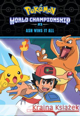 Ash Wins It All! (Pok?mon: World Championship Trilogy #3) Jeanette Lane 9781339028026