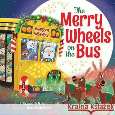 The Merry Wheels on the Bus (a Holiday Wheels on the Bus Book) J. Elizabeth Mills Ben Whitehouse 9781339038087