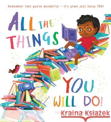 All the Things You Will Do! Lucy Rowland Neely Daggett 9781339038896 Scholastic Press