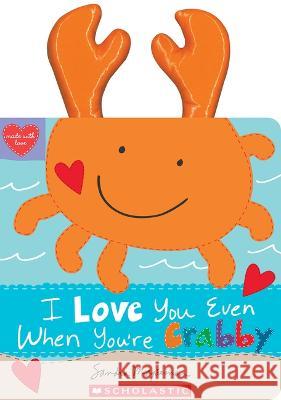 I Love You Even When You're Crabby! Sandra Magsamen Sandra Magsamen 9781339043227 Cartwheel Books