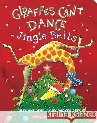 Giraffes Can't Dance: Jingle Bells Giles Andreae Guy Parker-Rees 9781339045634