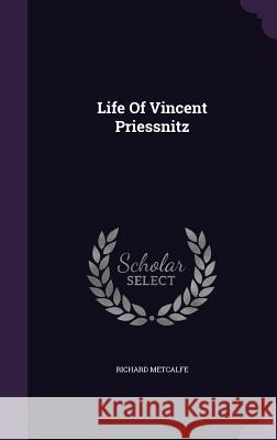 Life Of Vincent Priessnitz Metcalfe, Richard 9781343128859