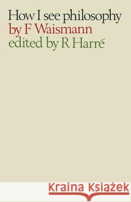How I See Philosophy Friedrich Waismann Rom Harre 9781349001040 Palgrave MacMillan