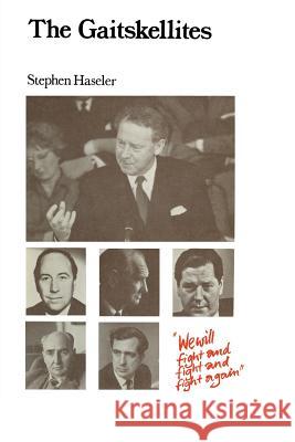 The Gaitskellites: Revisionism in the British Labour Party 1951-64 Haseler, Stephen 9781349002580