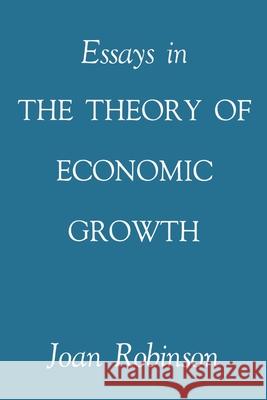 Essays in the Theory of Economic Growth Joan Robinson 9781349006281