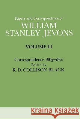 Papers and Correspondence of William Stanley Jevons: Volume 3: Correspondence, 1863-1872 William Stanley Jevons   9781349007196 Palgrave MacMillan