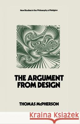 The Argument from Design Thomas H. McPherson 9781349007486 Palgrave MacMillan