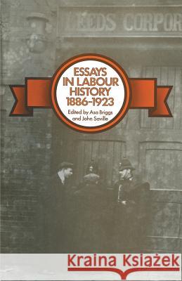 Essays in Labour History 1886-1923 Asa Briggs John Saville 9781349007578 Palgrave MacMillan