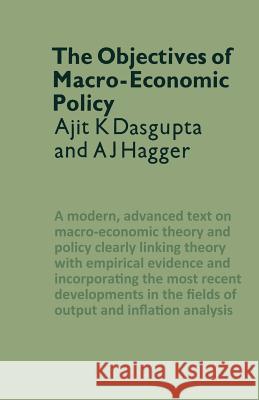 The Objectives of Macro-Economic Policy Ajit K. DasGupta A. J. Hagger 9781349011490 Palgrave MacMillan