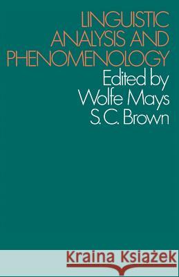 Linguistic Analysis and Phenomenology Wolfe Mays Stuart Brown 9781349012176 Palgrave MacMillan