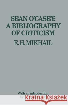 Sean O'Casey: A Bibliography of Criticism E. H. Mikhail 9781349013326 Palgrave MacMillan