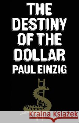 The Destiny of the Dollar Paul Einzig 9781349014477 Palgrave MacMillan
