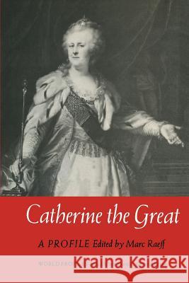 Catherine the Great: A Profile Raeff, Marc 9781349014699