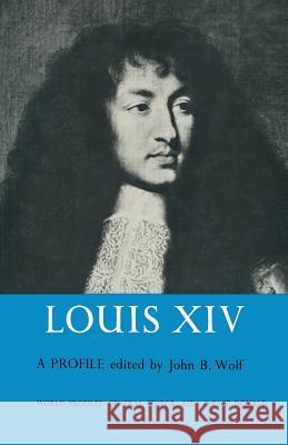 Louis XIV: A Profile Wolf, John B. 9781349014729 Palgrave MacMillan