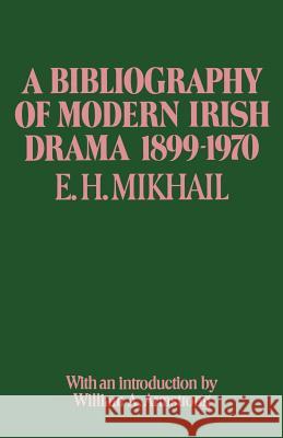 A Bibliography of Modern Irish Drama 1899-1970 E. H. Mikhail 9781349016297 Palgrave MacMillan