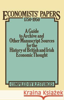 Economists' Papers 1750-1950: A Guide to Archive and Other Manuscript Sources for the History of British and Irish Economic Thought Sturges, R. P. 9781349019557 Palgrave MacMillan