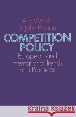 Competition Policy: European and International Trends and Practices Walsh, A. E. 9781349019854 Palgrave MacMillan