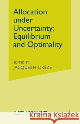 Allocation Under Uncertainty: Equilibrium and Optimality Drèze, Jacques H. 9781349019915