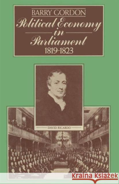 Political Economy in Parliament 1819-1823 Barry Gordon 9781349021215