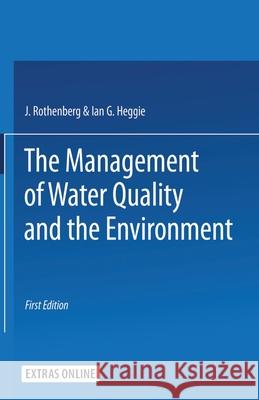 The Management of Water Quality and the Environment J. G. Rothenberg Ian G. Heggie Ian G. Heggied 9781349021536 Palgrave MacMillan