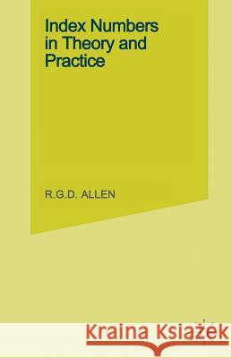 Index Numbers in Theory and Practice R. G. D. Allen 9781349023141 Palgrave MacMillan