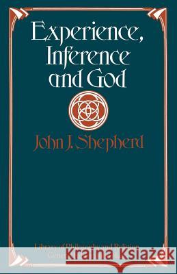 Experience, Inference and God John J. Shepherd 9781349024384 Palgrave MacMillan