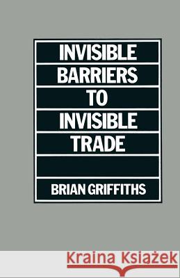 Invisible Barriers to Invisible Trade Brian Griffiths 9781349026579 Palgrave Macmillan