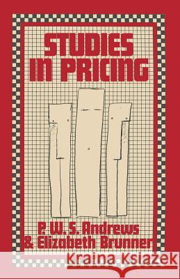 Studies in Pricing P.W.S. Andrews, Elizabeth Brunner 9781349027170 Palgrave Macmillan