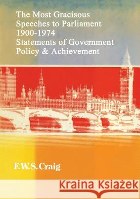 The Most Gracious Speeches to Parliament 1900–1974: Statements of Government Policy and Achievements Frederick Walter Scott Craig 9781349027262 Palgrave Macmillan