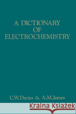 A Dictionary of Electrochemistry A. M. James Cecil Whitfield Davies 9781349028221 Palgrave MacMillan