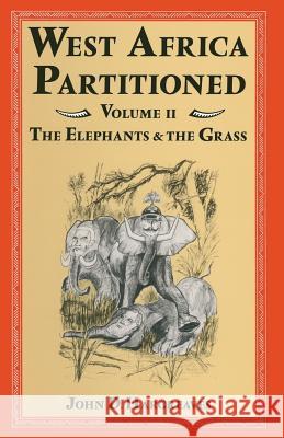 West Africa Partitioned: Volume II the Elephants and the Grass Hargreaves, John D. 9781349028276 Palgrave MacMillan