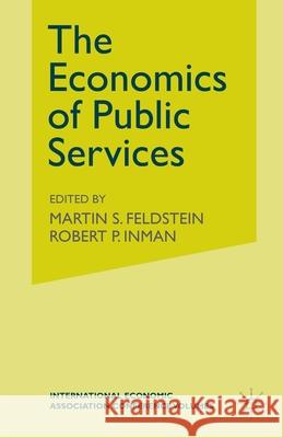 The Economics of Public Services: Proceedings of a Conference Held by the International Economic Association Inman, Robert P. 9781349029198