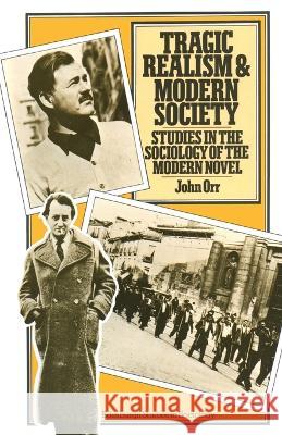 Tragic Realism and Modern Society: Studies in the Sociology of the Modern Novel John Orr   9781349030064 Palgrave MacMillan