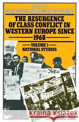 The Resurgence of Class Conflict in Western Europe Since 1968: Volume I: National Studies Crouch, Colin 9781349030248